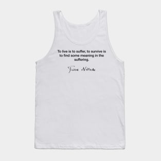 To live is to suffer  - Friedrich Nietzsche Tank Top